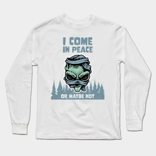 Alien Galaxy Science Space Lover I Come In Peace Or Maybe Not Long Sleeve T-Shirt